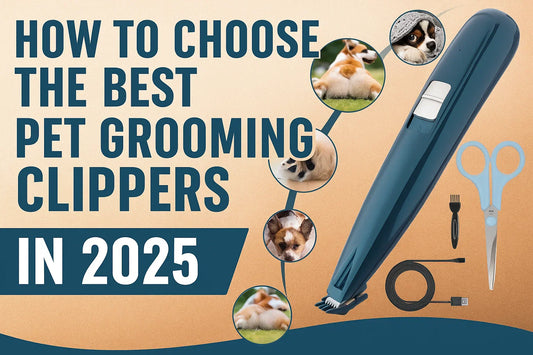 How to Choose the Best Pet Grooming Clippers in 2025